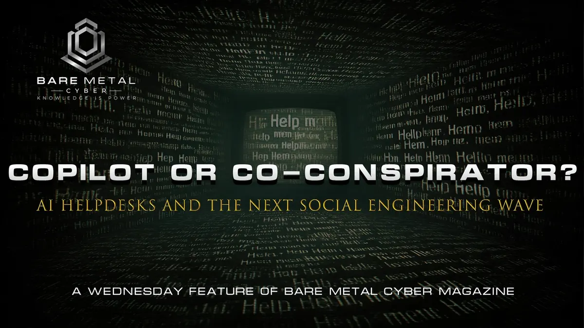 Cover art for Copilot or Co-Conspirator? AI Helpdesks and the Next Social Engineering Wave