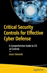 Critical Security Controls for Effective Cyber Defense: A Comprehensive Guide to CIS 18 Controls